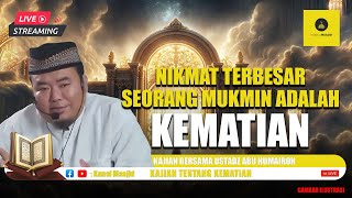 [Live] Kematian Seorang Mukmin adalah Kenikmatan Terbesar simak kajian bersama Ustadz Abu Humairoh