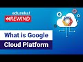 What is Google Cloud Platform | Google Cloud Platform Overview | GCP Training | Edureka Rewind - 1