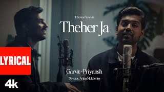 Theher Ja - (Lyrical Video) - Garvit-Priyansh | Aniket Shukla | New Hindi Song | T-Series