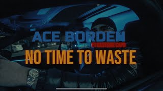 Ace Borden - No Time To Waste Ft. East$ide Capo (Official Video)