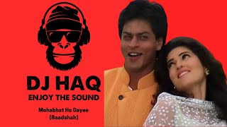 Mohabbat Ho Gayee | Baadshah | DJ Haq | Shah Rukh Khan | Twinkle Khanna | Bollywood Remix