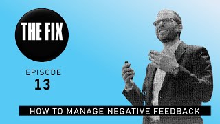 THE FIX (Ep. 13) - How to deal with negative feedback