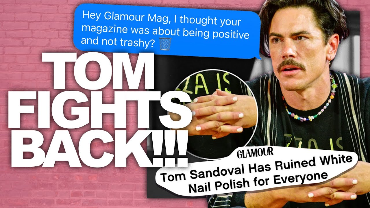 Vanderpump Rules Villain Tom Sandoval CALLS OUT Glamour Magazine For ...