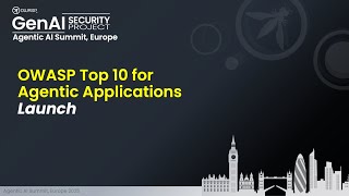 Agentic AI Security Summit, Europe: Top 10 for Agentic Apps Launch