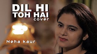 Dil Hi Toh Hai  - The Sky is Pink | Priyanka C, Farhan A | Arijit Singh, Pritam | Neha Kaur | Cover