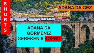 Adana Da Görmeniz Gereken 6 KÖPRÜ