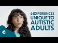 6 experiences unique to autistic adults