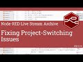 Fixing project-switching issues - developing node-red stream - 1st November 2021
