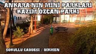 Ankara'nın Mini Parkları - Kazım Özcan Parkı / Sokullu Caddesi / Dikmen