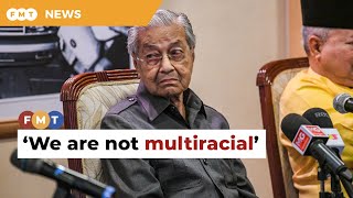 Different races don’t make Malaysia multiracial, says Dr M