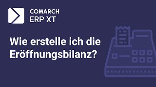 Comarch ERP XT: Wie erstelle ich die Eröffnungsbilanz?