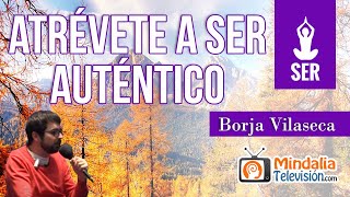 Atrévete a ser auténtico, por Borja Vilaseca