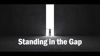 Standing in the Gap June 20, 2020 Dr. David Hartman
