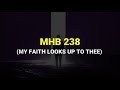 MHB 238 - My faith looks up to thee