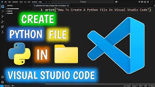 How To Create A Python File In Visual Studio Code | Creating A Python File In VS Code