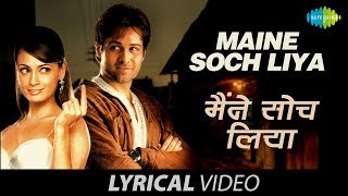 Maine Soch Liya | Lyrical Video | Dia Mirza | Emraan Hashmi | Udit Narayan | Shreya Ghoshal