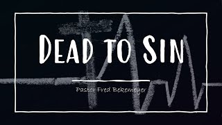 Dead to Sin | Pastor Fred Bekemeyer