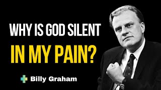 Why Is God Silent in My Pain? | Billy Graham Eye Opening Sermon