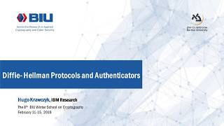 The 8th BIU Winter School: Diffie- Hellman Protocols and Authenticators - Hugo Krawczyk