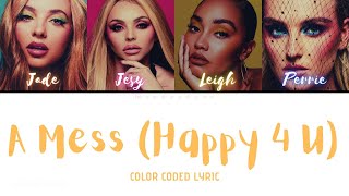 Little Mix - A Mess (Happy 4 U) (Color Coded Lyric)
