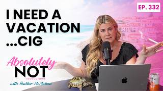 Nothing Natural | Absolutely Not with Heather McMahan | Episode 332