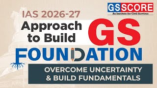 IAS 2026-27: Approach to Build GS Foundation |  Guided, Structured \u0026 Organised Preparation |GS SCORE