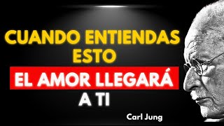 NADIE TE AMARÁ HASTA QUE ENTIENDAS ESTO - Carl Jung