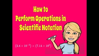 How to Perform Operations in Scientific Notation . . . How to Add, Subtract, Multpliy & Divide