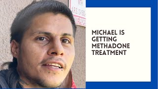 Michael is getting methadone treatment