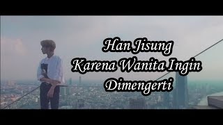 Download Lagu Han Jisung Karena Wanita Ingin Dimengerti... MP3 Gratis