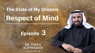 Respect of Mind | Dr. TAREQ AL SUWAIDAN | Ep:03