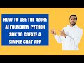 HOW TO USE THE AZURE AI FOUNDARY PYTHON SDK TO CREATE A SIMPLE CHAT APP