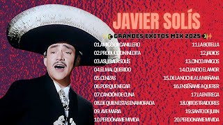 JAVIER SOLIS EXITOS - SUS MEJORES CANCIONES RANCHERAS - LAS 20 MEJORES CANCIONES DE AMOR