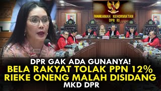 DPR GAK ADA GUNANYA! BELA RAKYAT TOLAK PPN 12%, RIEKE ONENG MALAH DISIDANG MKD DPR