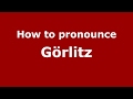 How to pronounce Görlitz (Germany/German) - PronounceNames.com