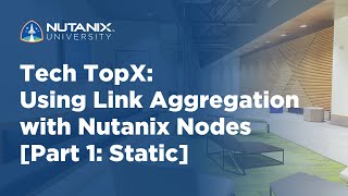 Tech TopX: Using Link Aggregation with Nutanix Nodes [Part 1: Static]