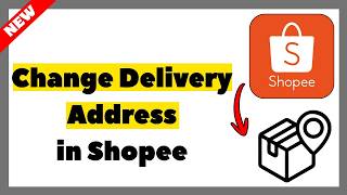 How to Change Delivery Address in Shopee (2026 Full Guide)