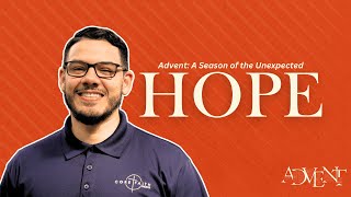 Advent: A season of the Unexpected | Unexpected Hope | Pastor Aldo Baños