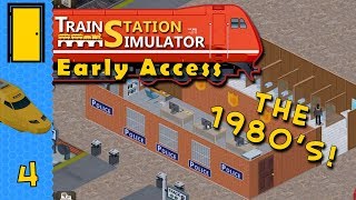 Train Station Simulator - Part 4: The 1980's! - Lets Play Train Station Simulator