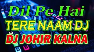 Dil Pe Hai Tera Naam- Dj Johir Kalna || Dj Johir Kalna 2021