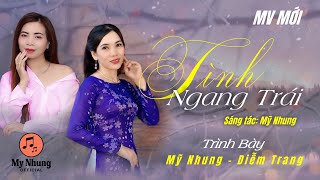 MV TÌNH NGANG TRÁI - Diễm Trang \u0026 Mỹ Nhung Official - Cặp song ca triệu view nghe là phê