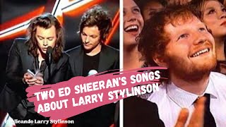 Larry proof: 2 songs Ed Sheeran wrote about Larry Stylinson love #larrystylinson #edsheeran