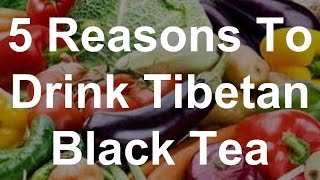 5 Reasons To Drink Tibetan Black Tea