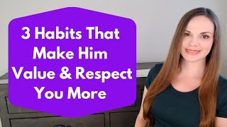3 High-Value Habits That Make Him Respect And Value You More | Helena Hart