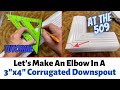 Let's Make A Custom Elbow On A 3x4 Downspout | At The 509