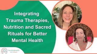 Integrating Trauma Therapies, Nutrition and Sacred Rituals for Better Mental Health |Dr. Leslie Korn