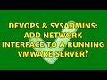 DevOps & SysAdmins: Add network interface to a running vmware server? (3 Solutions!!)