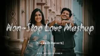 Non - Stop Love Mashup | Slow & Reverb | Lofi Mashup | Hit Songs | AraFat Rokib