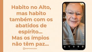 Habito no Alto, mas habito também com os abatidos de espírito... Mas os ímpios não têm paz... 07/01