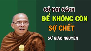 Có Hai Cách Để Không Còn Sợ Chết | Sư Giác Nguyên | Sư Toại Khanh